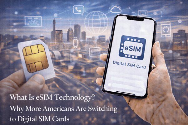 What is eSIM technology? Why more Americans are switching to digital sim cards